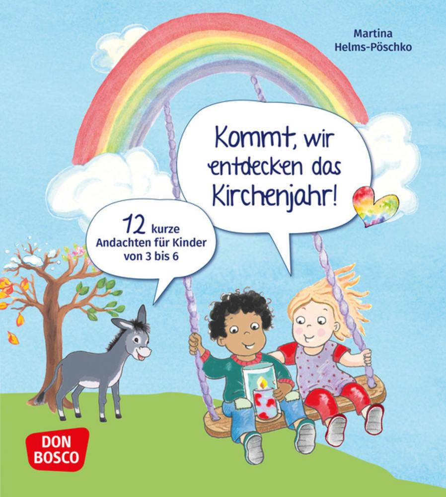 Kommt, wir entdecken das Kirchenjahr! 12 kurze Andachten für Kinder von 3 bis 6