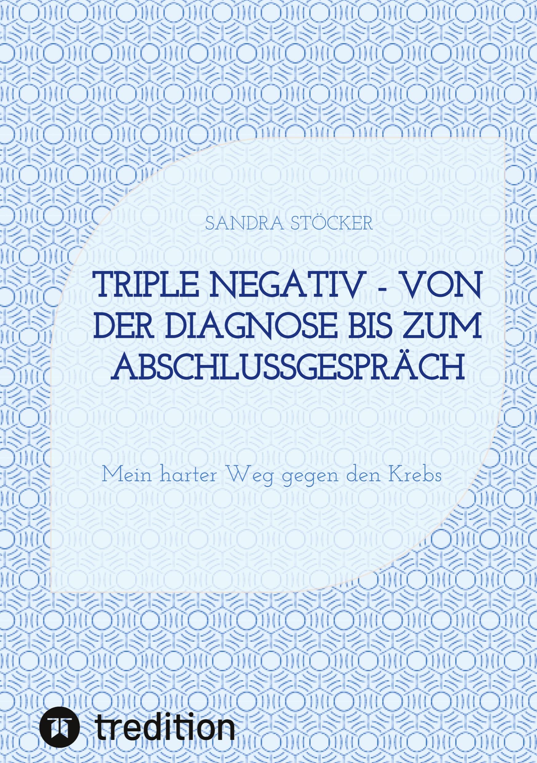 Triple negativ - Von der Diagnose bis zum Abschlussgespräch