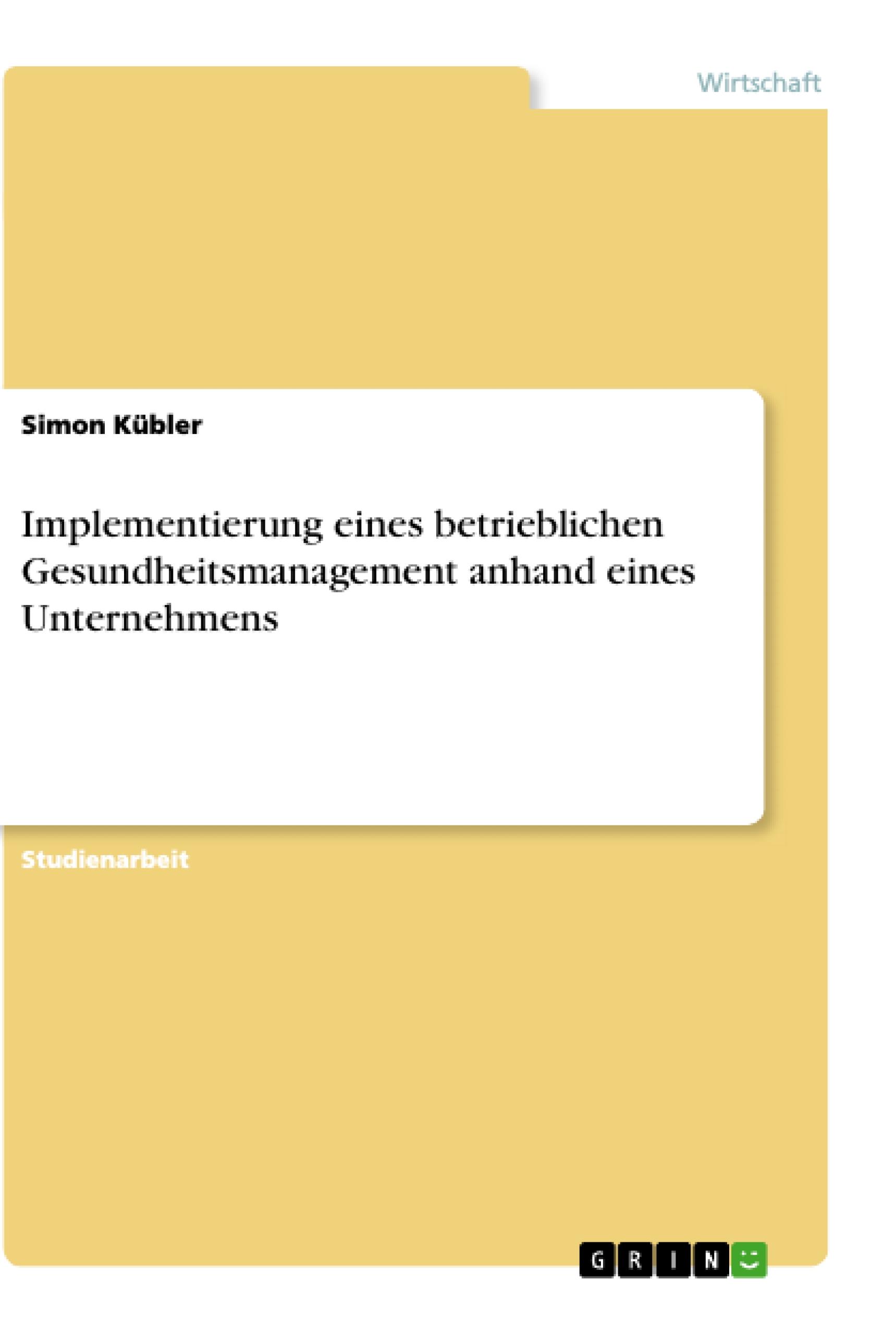 Implementierung eines betrieblichen Gesundheitsmanagement anhand eines Unternehmens