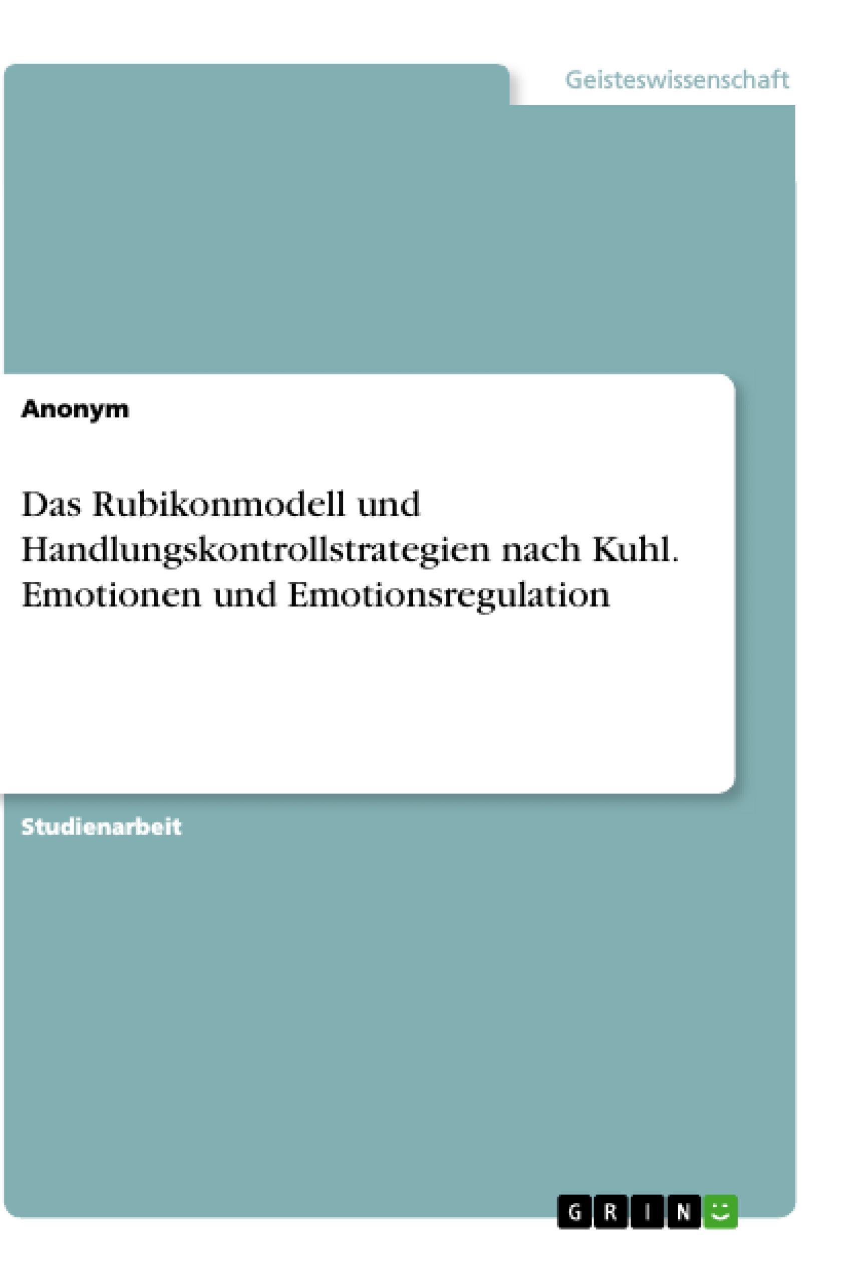 Das Rubikonmodell und Handlungskontrollstrategien nach Kuhl. Emotionen und Emotionsregulation