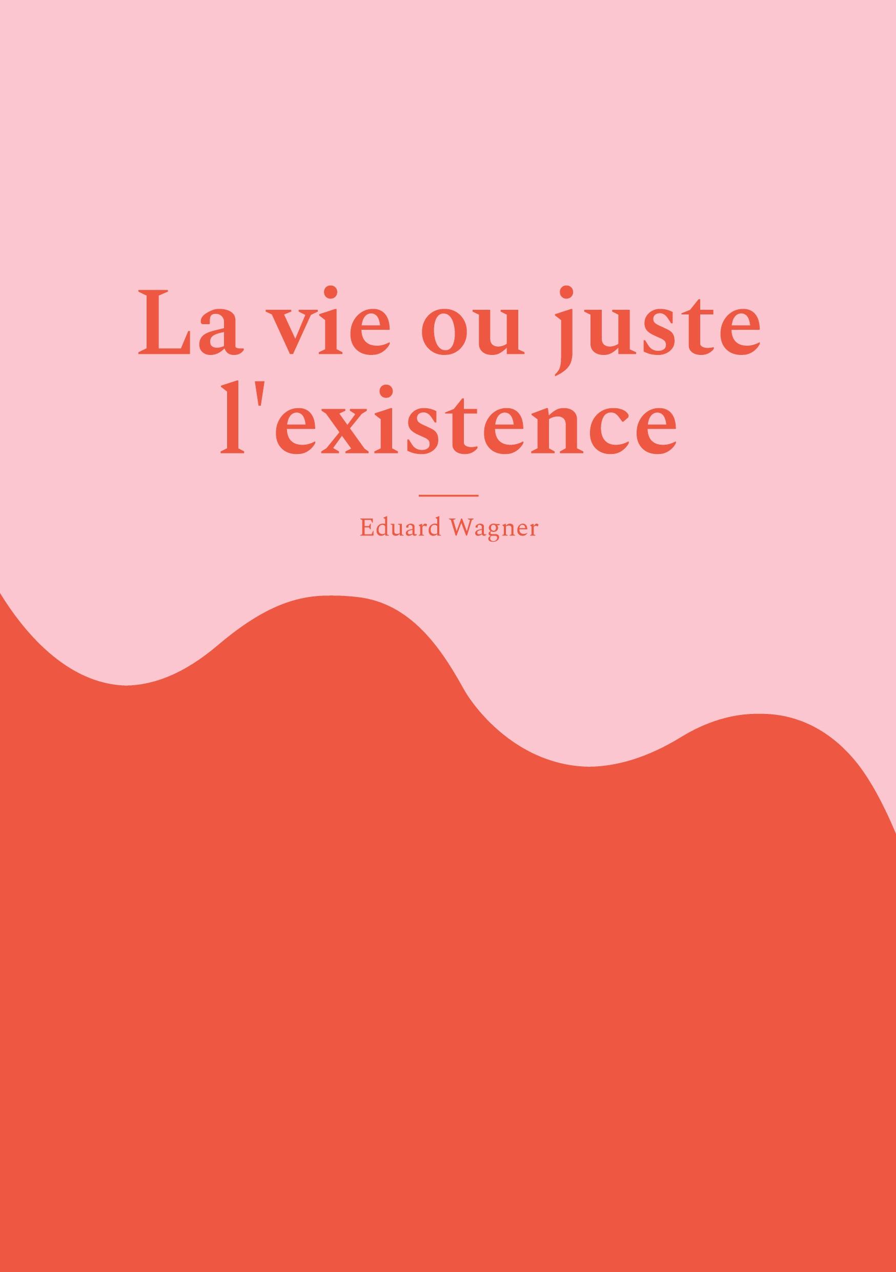 La vie ou juste l'existence