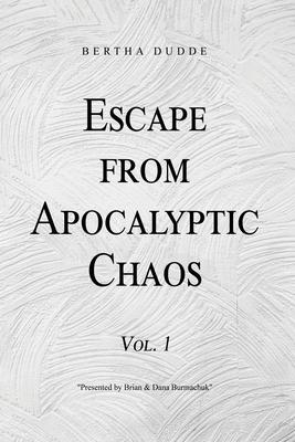 Escape from Apocalyptic Chaos: Vol. 1