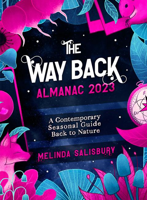 The Way Back Almanac 2023: A Contemporary Seasonal Guide Back to Nature