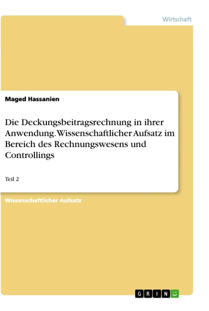 Die Deckungsbeitragsrechnung in ihrer Anwendung. Wissenschaftlicher Aufsatz im Bereich des Rechnungswesens und Controllings