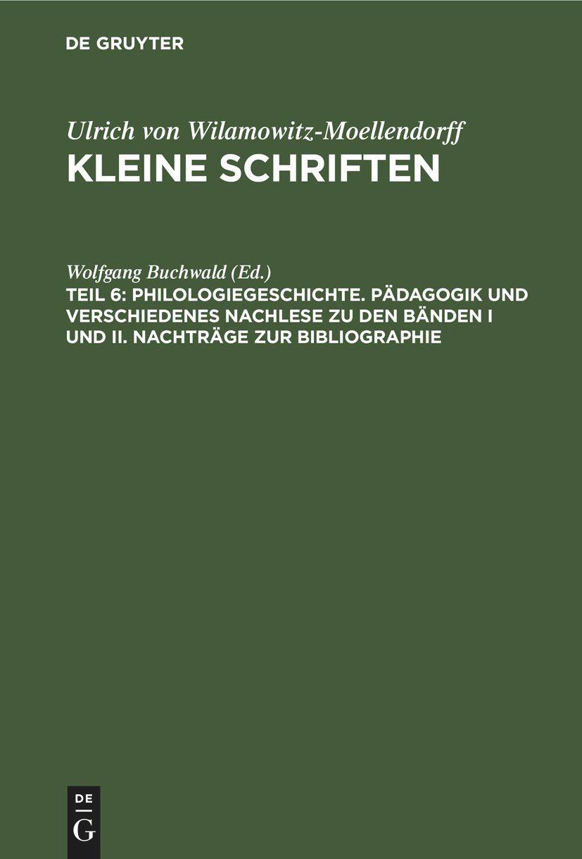 Philologiegeschichte. Pädagogik und verschiedenes Nachlese zu den Bänden I und II. Nachträge zur Bibliographie