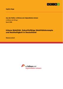 Urbane Mobilität. Zukunftsfähige Mobilitätskonzepte und Nachhaltigkeit in Deutschland