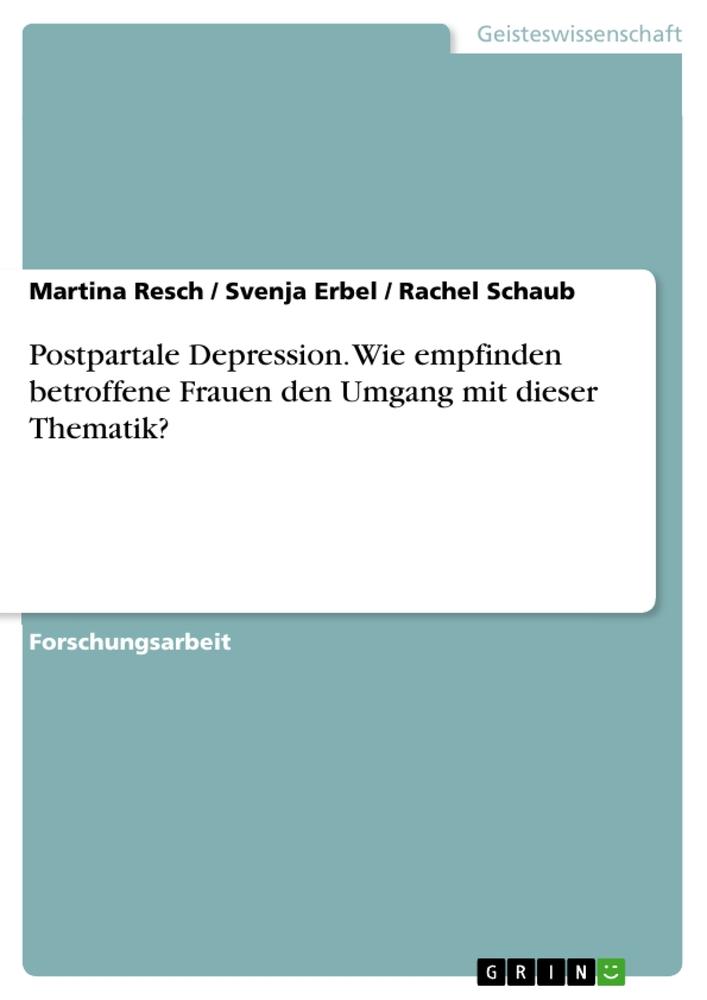 Postpartale Depression. Wie empfinden betroffene Frauen den Umgang mit dieser Thematik?