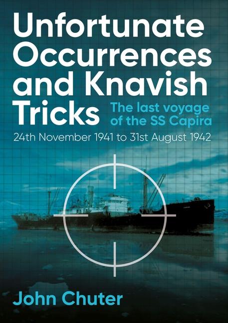 Unfortunate Occurrences and Knavish Tricks: The Last Voyage of the SS Capira