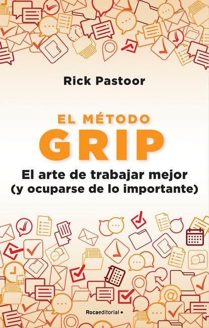 El Método Grip. El Arte de Trabajar Mejor (Y Ocuparse de Lo Importante) / Grip: The Art of Working Smart