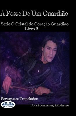 A Posse De Um Guardião: O Livro do Guardião do Coração de Cristal 5