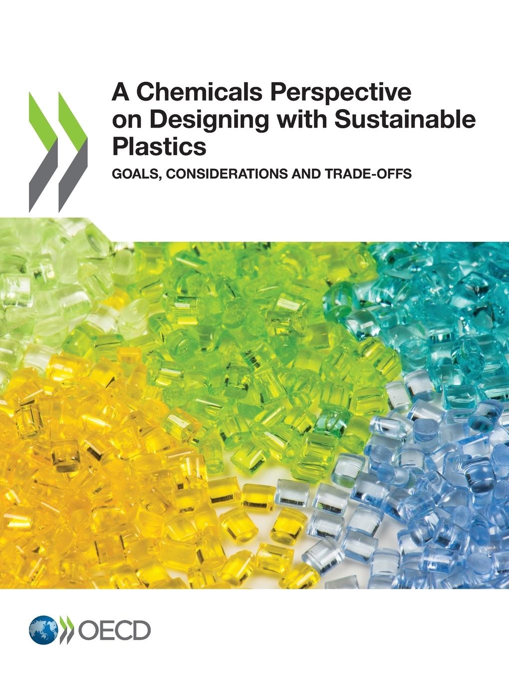 OECD Series on Risk Management of Chemicals a Chemicals Perspective on Designing with Sustainable Plastics Goals, Considerations and Trade-Offs