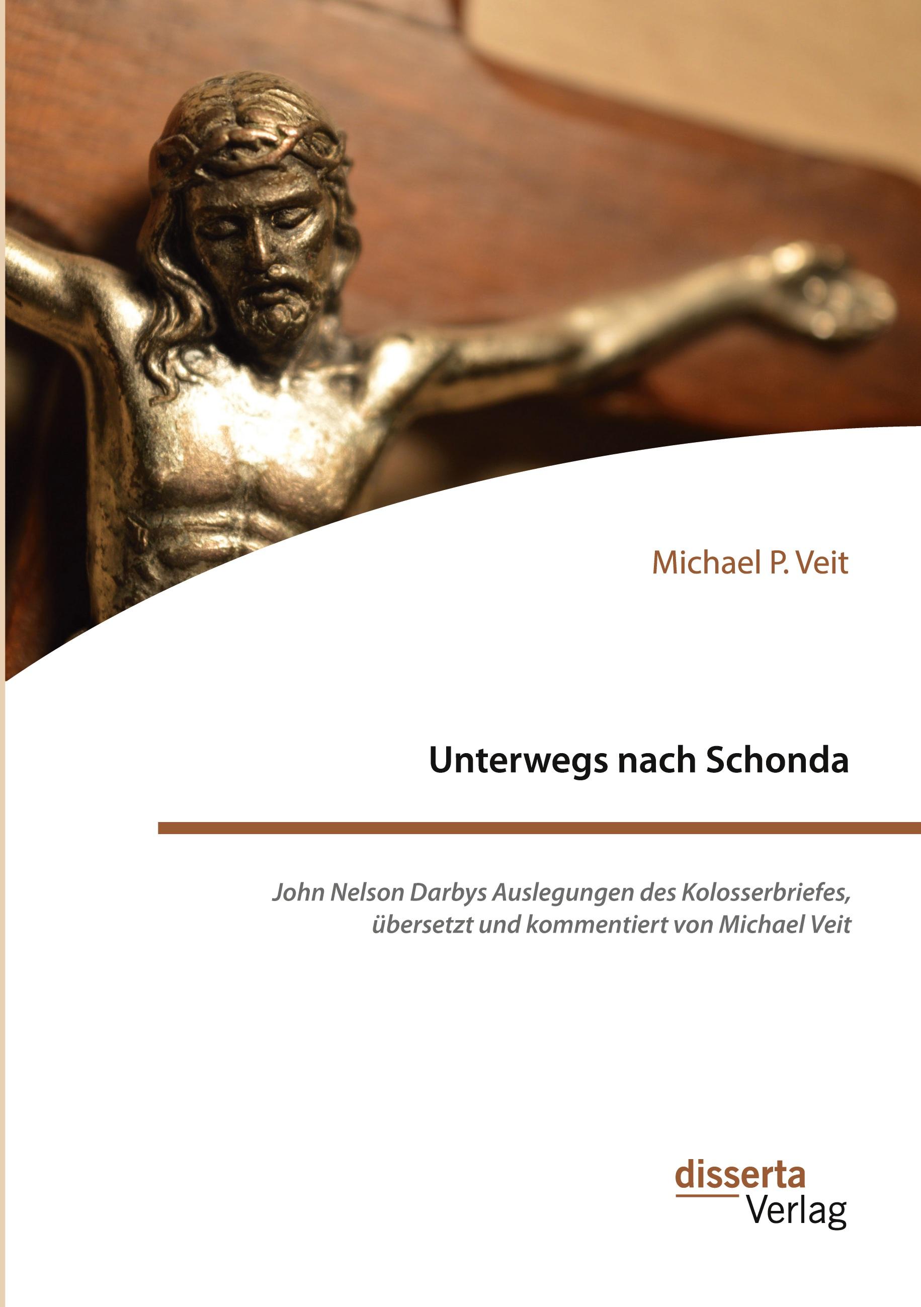 Unterwegs nach Schonda. John Nelson Darbys Auslegungen des Kolosserbriefes, übersetzt und kommentiert von Michael Veit