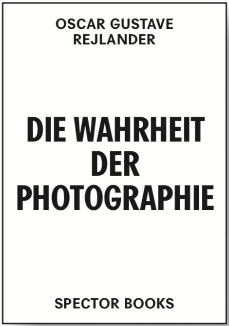 Oscar Gustave Rejlander. Die Wahrheit der Photographie