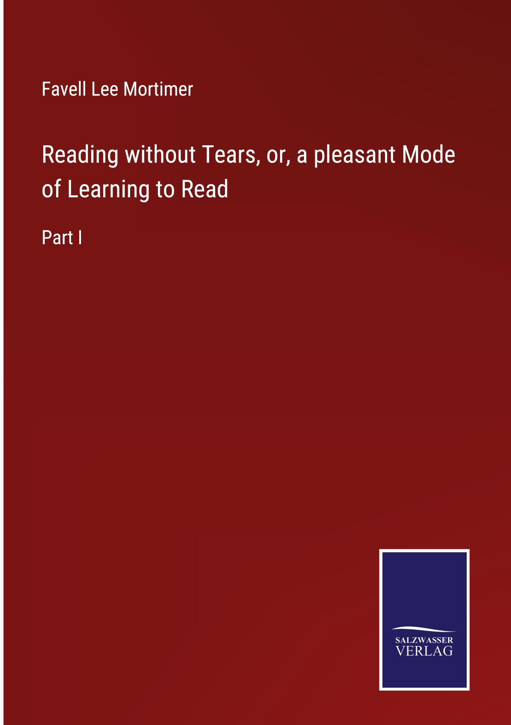 Reading without Tears, or, a pleasant Mode of Learning to Read