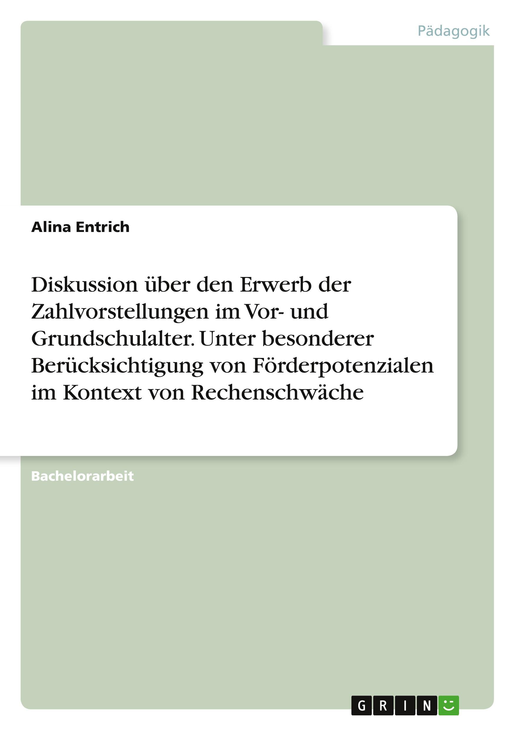 Diskussion über den Erwerb der Zahlvorstellungen im Vor- und Grundschulalter. Unter besonderer Berücksichtigung  von Förderpotenzialen im Kontext von Rechenschwäche