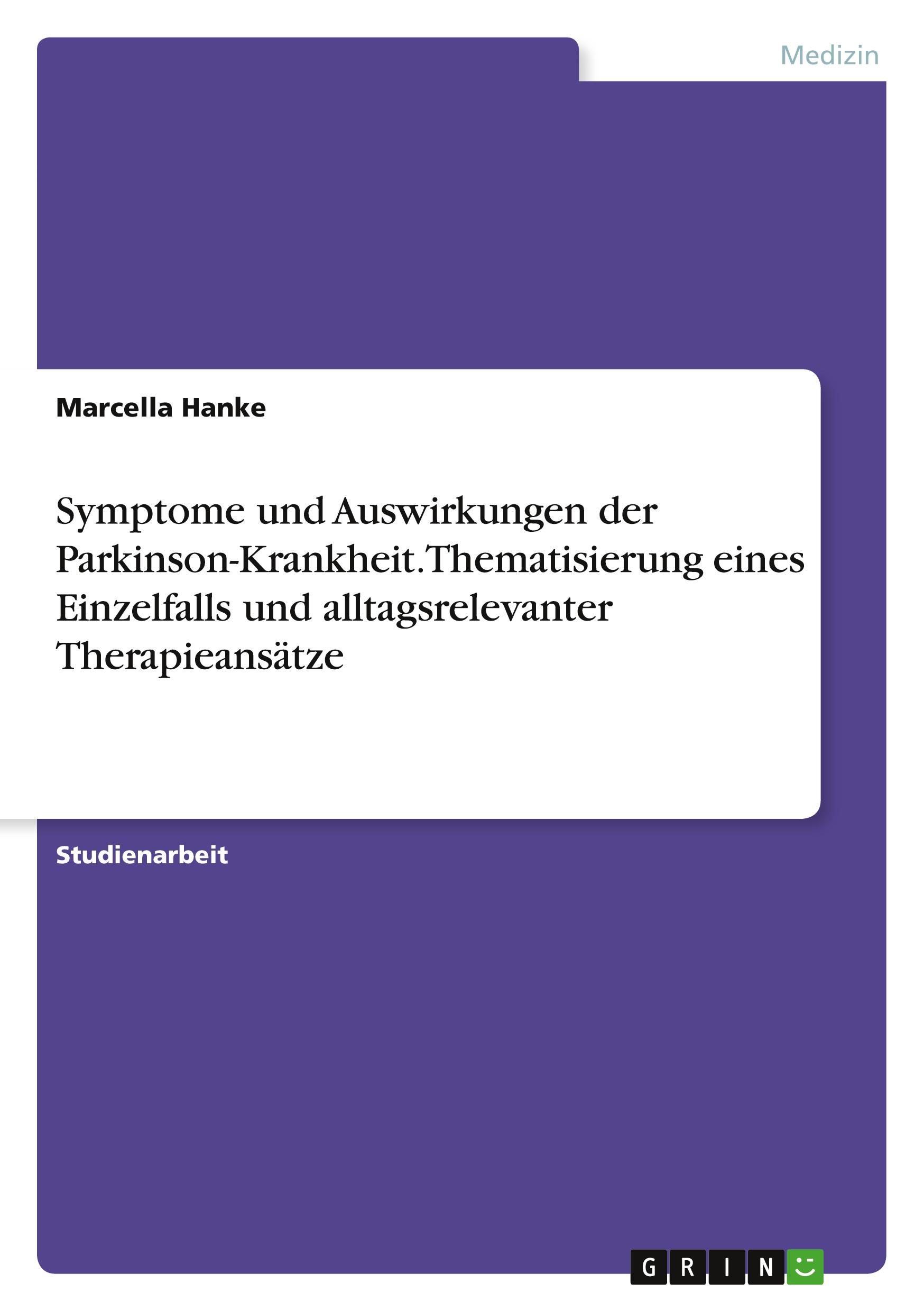 Symptome und Auswirkungen der Parkinson-Krankheit. Thematisierung eines Einzelfalls und alltagsrelevanter Therapieansätze