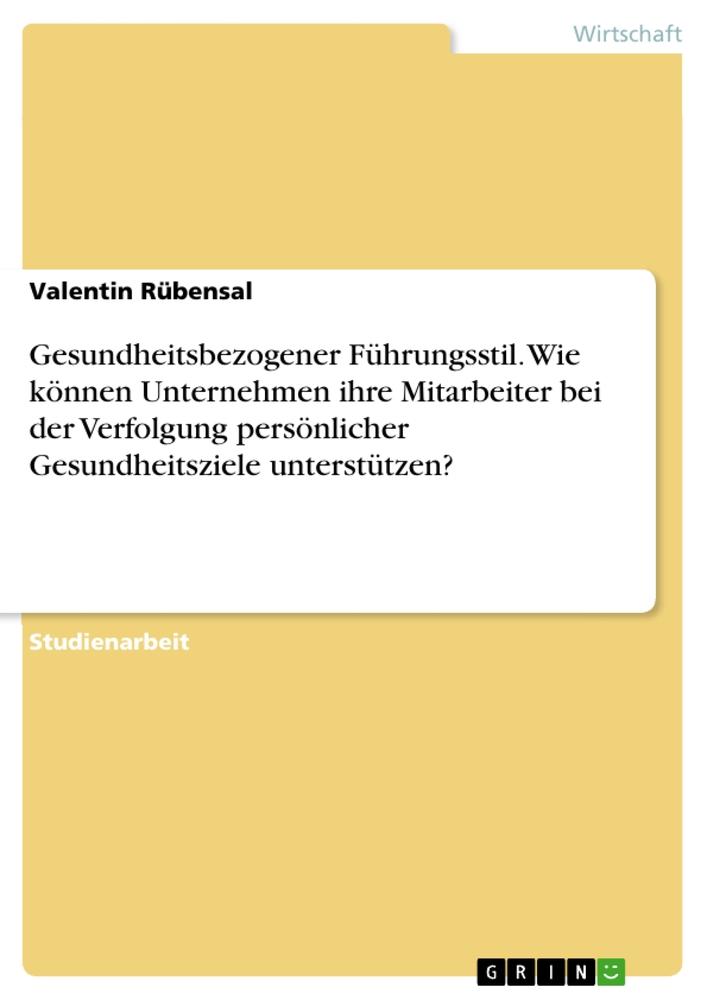 Gesundheitsbezogener Führungsstil. Wie können Unternehmen ihre Mitarbeiter bei der Verfolgung persönlicher Gesundheitsziele unterstützen?