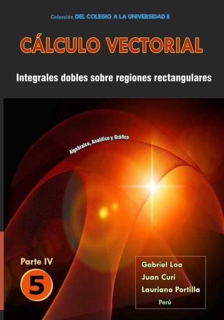 Cálculo vectorial Libro 5 - Parte IV: Integrales dobles sobre regiones rectangulares