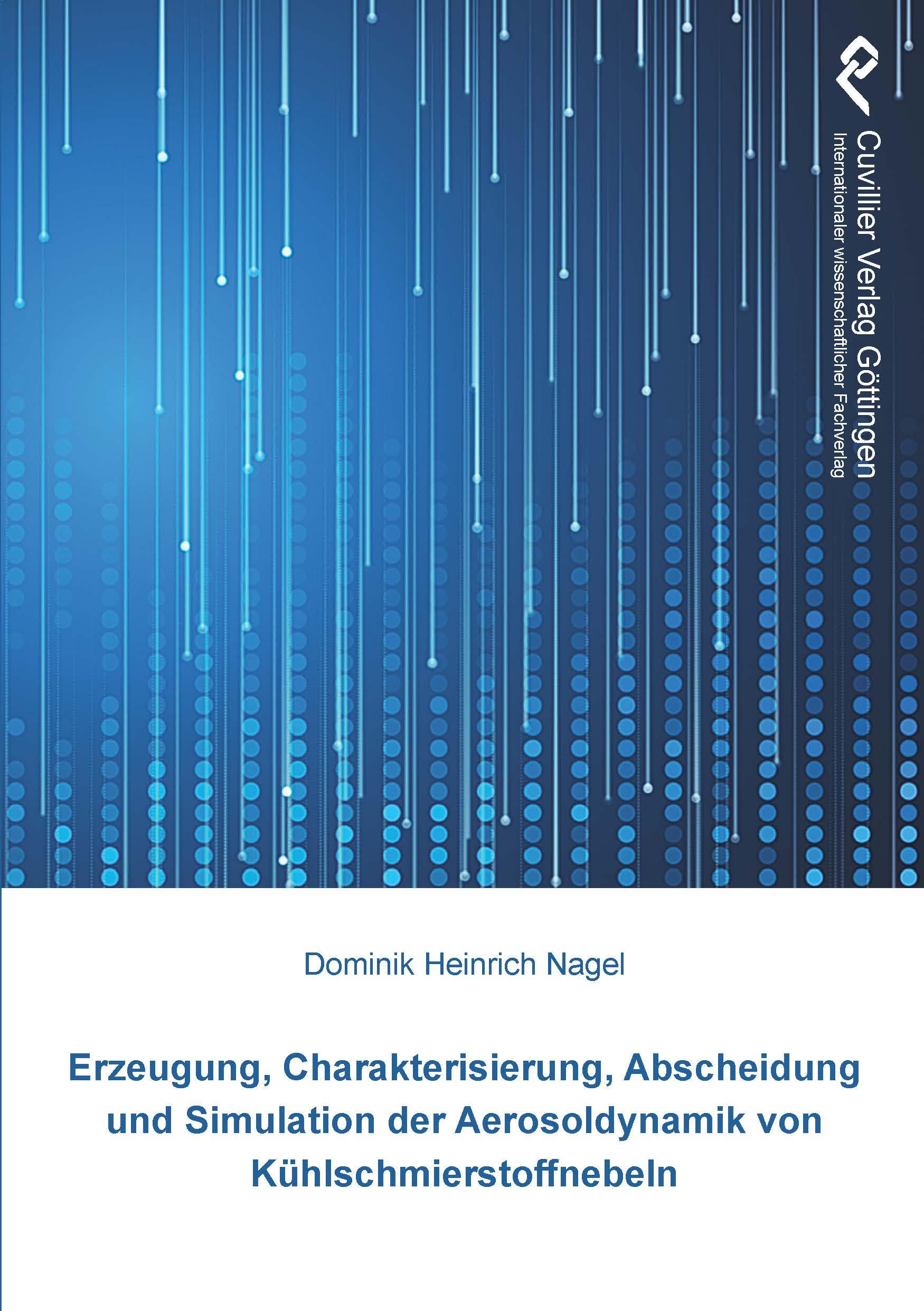 Erzeugung, Charakterisierung, Abscheidung und Simulation der Aerosoldynamik von Kühlschmierstoffnebeln