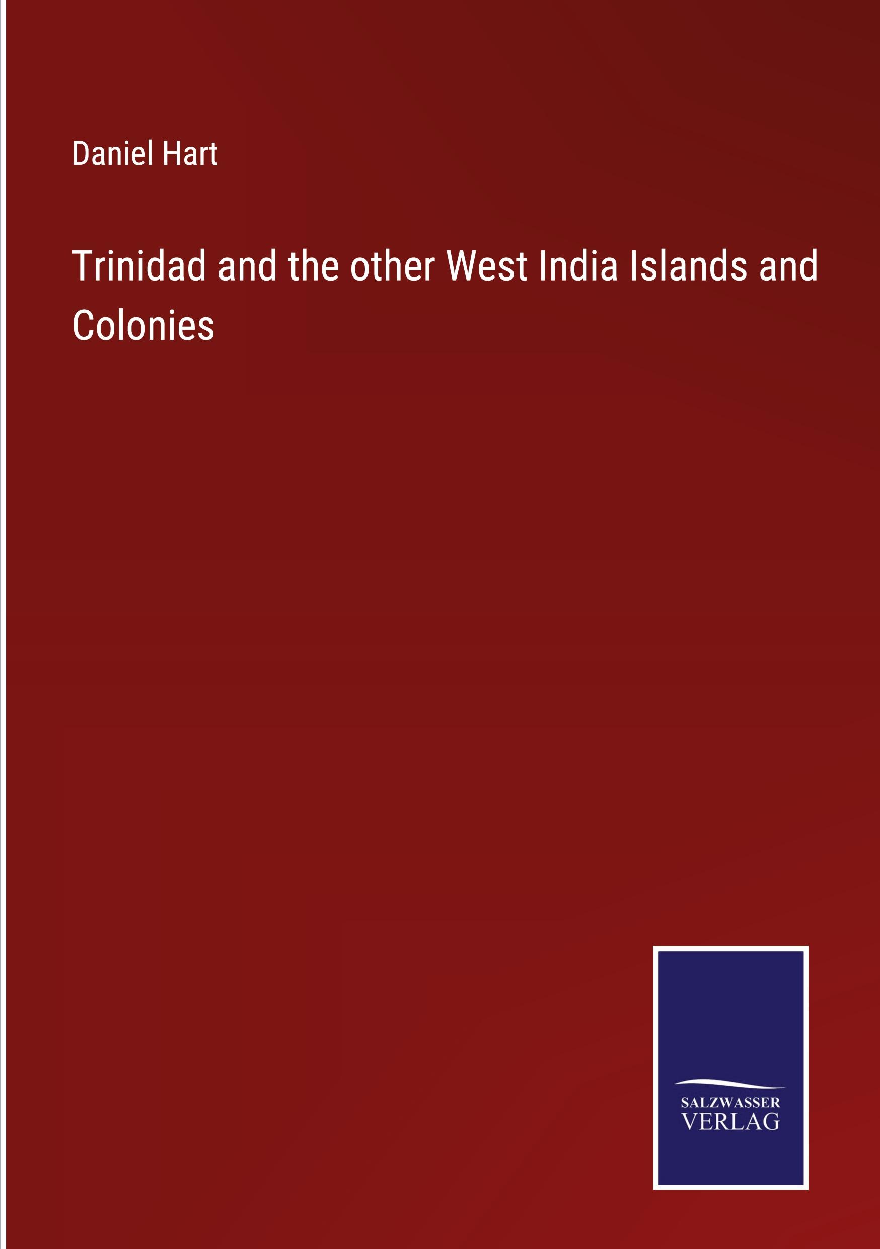 Trinidad and the other West India Islands and Colonies