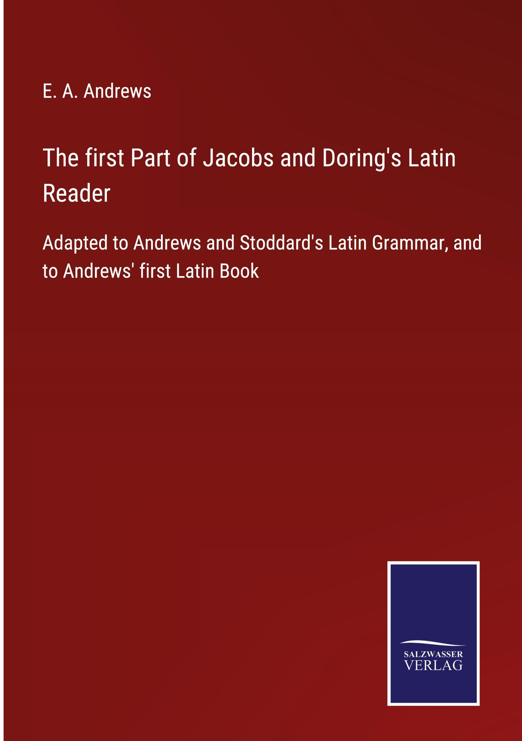 The first Part of Jacobs and Doring's Latin Reader