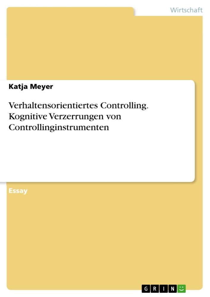 Verhaltensorientiertes Controlling. Kognitive Verzerrungen von Controllinginstrumenten