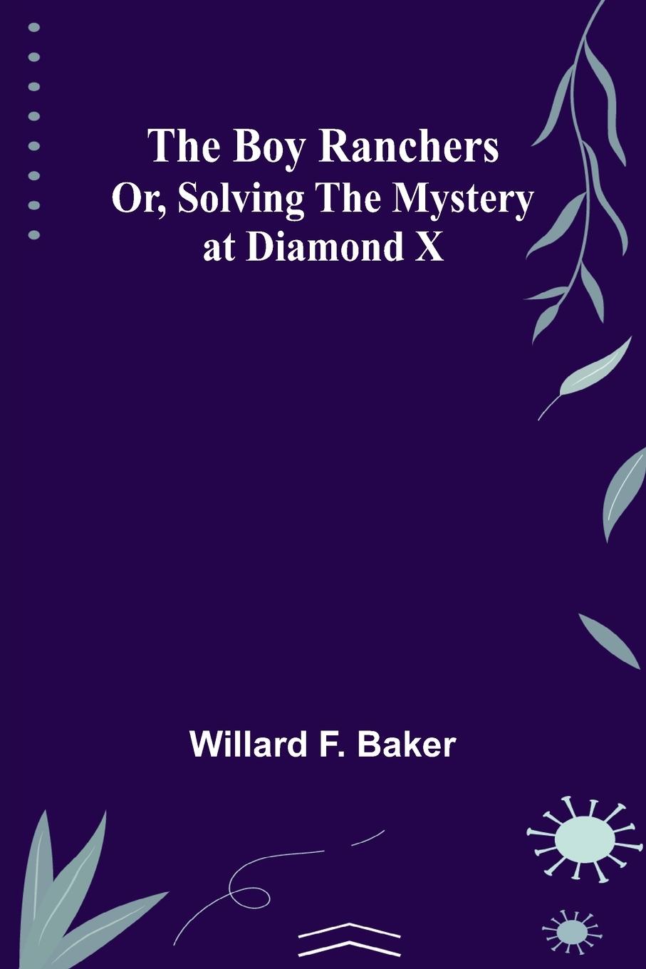 The Boy Ranchers; Or, Solving the Mystery at Diamond X