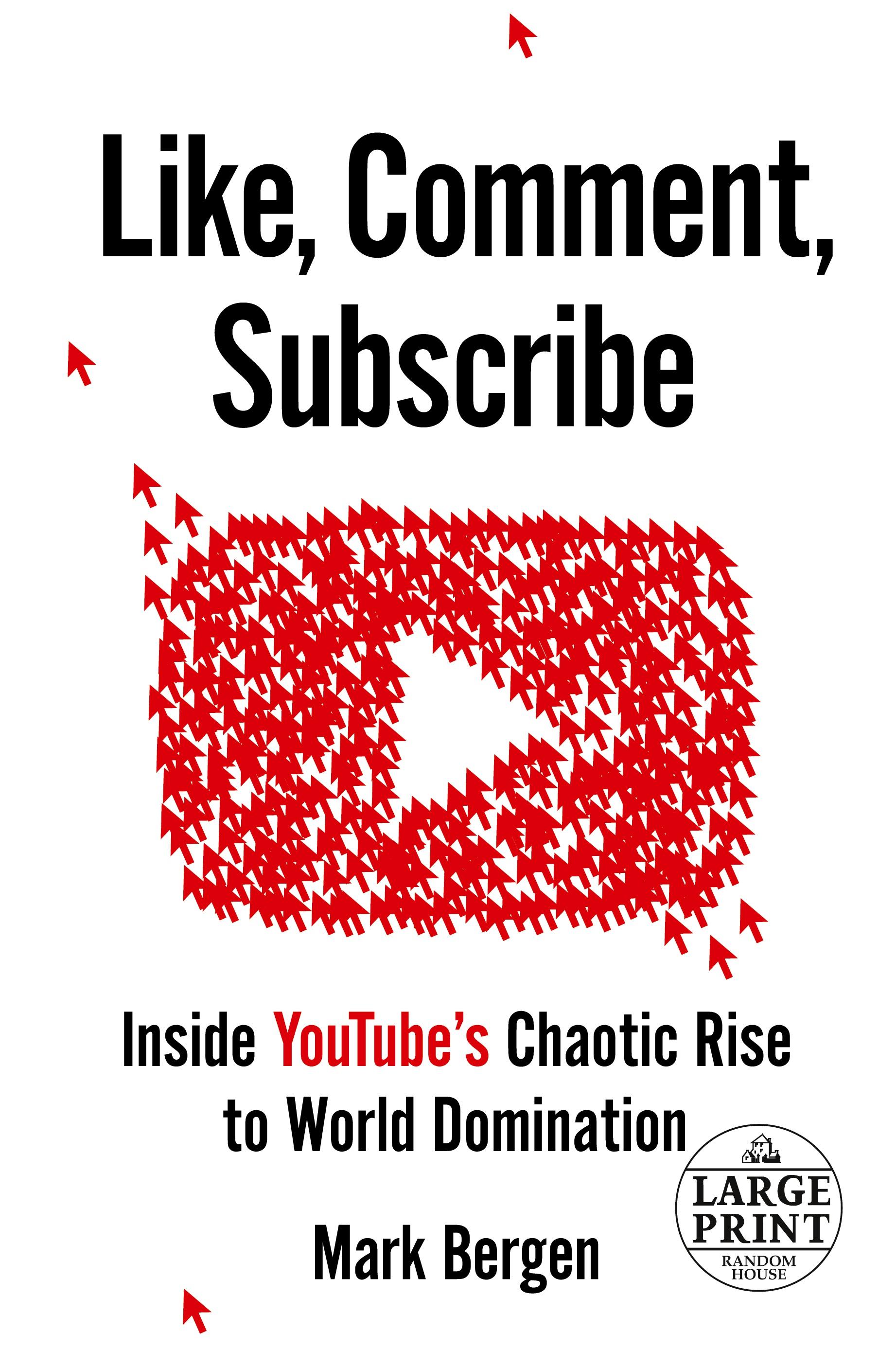 Like, Comment, Subscribe: Inside Youtube's Chaotic Rise to World Domination