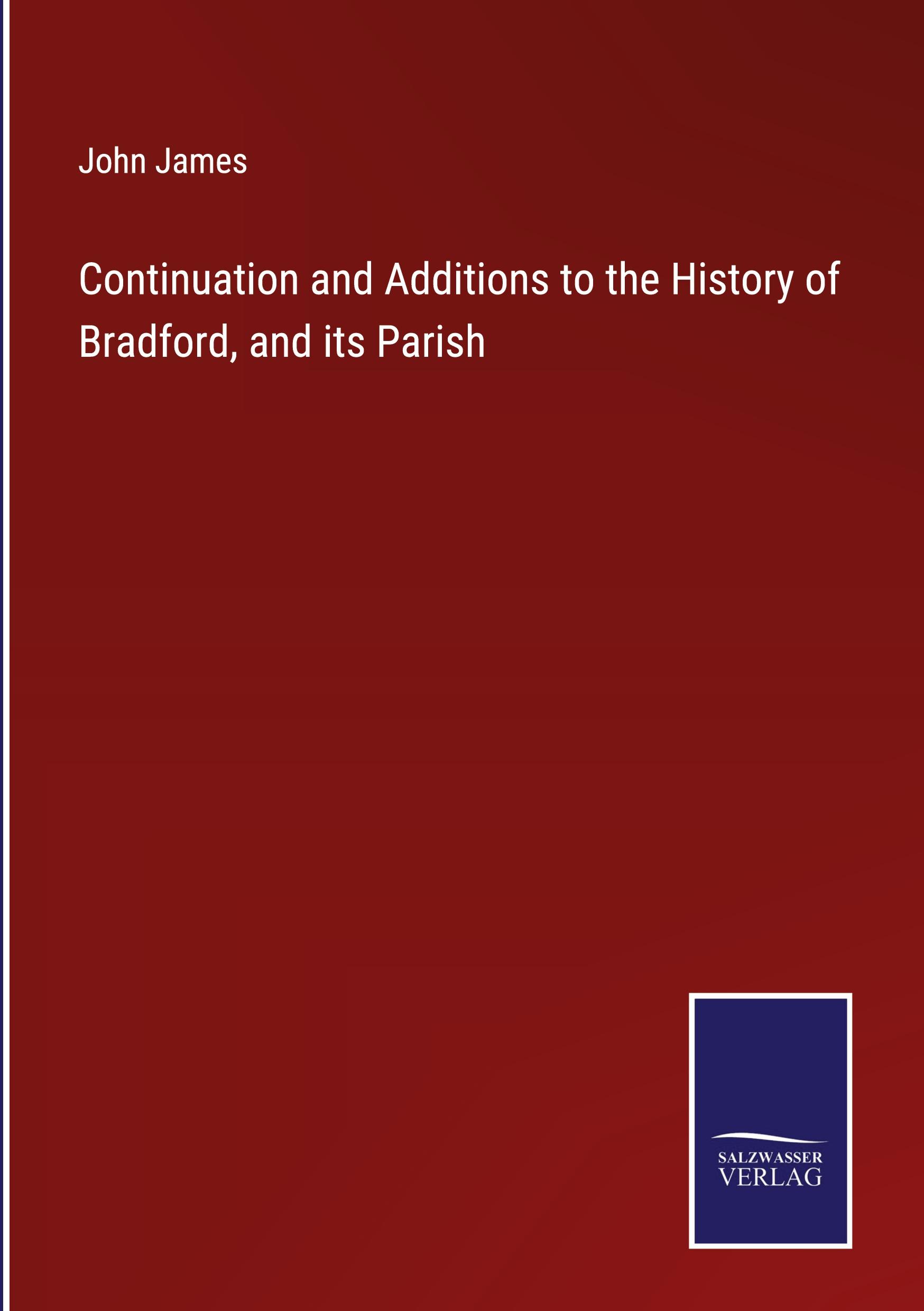 Continuation and Additions to the History of Bradford, and its Parish