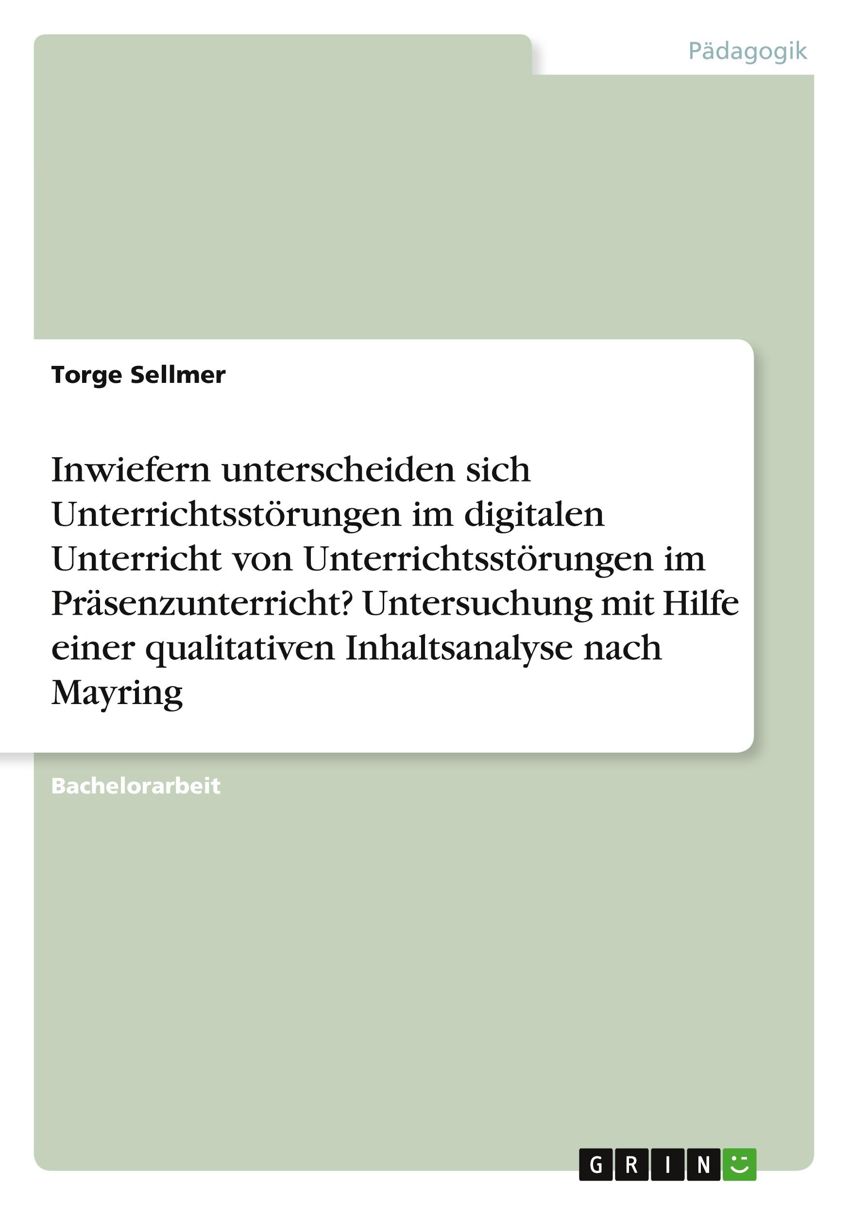 Inwiefern unterscheiden sich Unterrichtsstörungen im digitalen Unterricht von Unterrichtsstörungen im Präsenzunterricht? Untersuchung mit Hilfe einer qualitativen Inhaltsanalyse nach Mayring