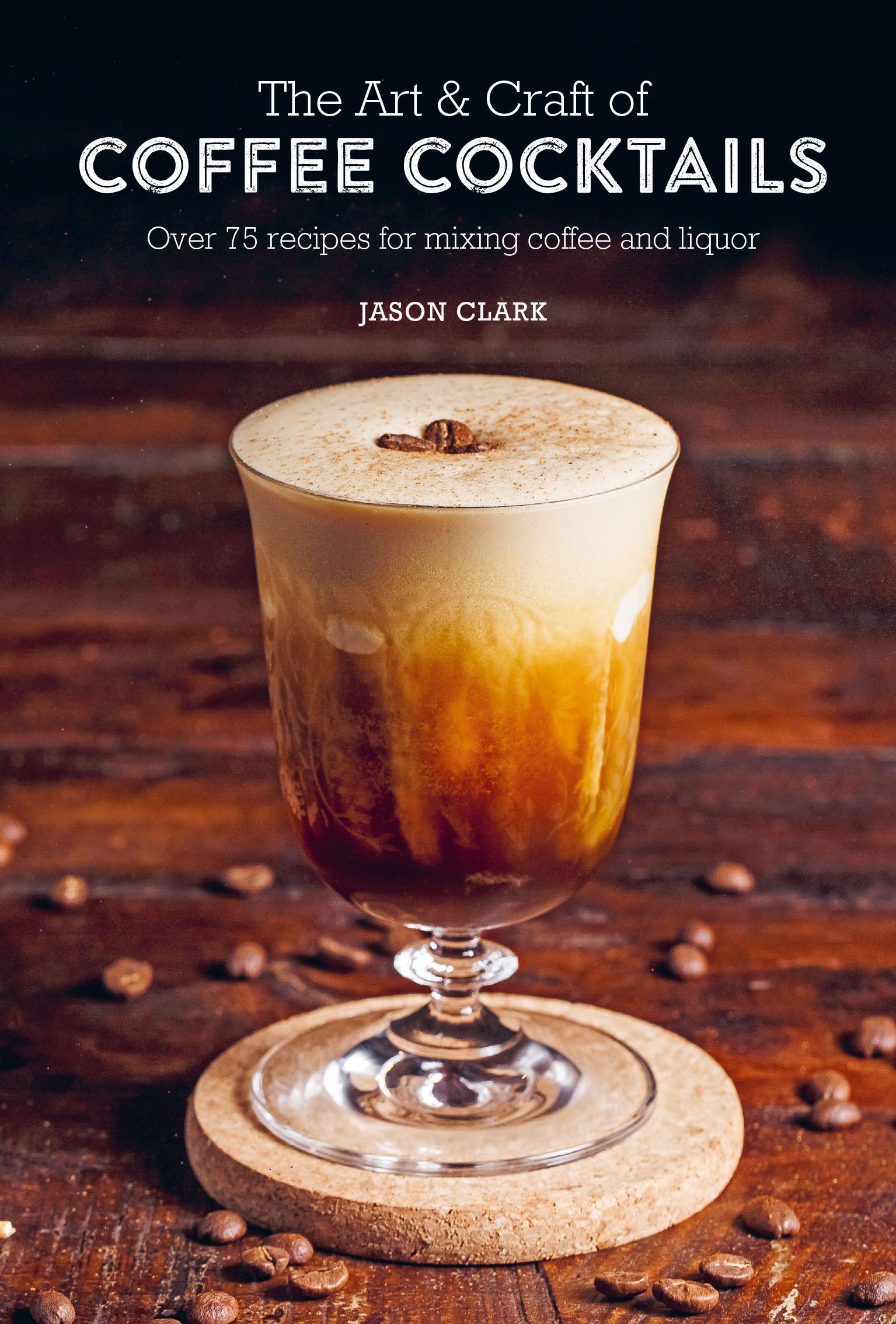 The Art & Craft of Coffee Cocktails