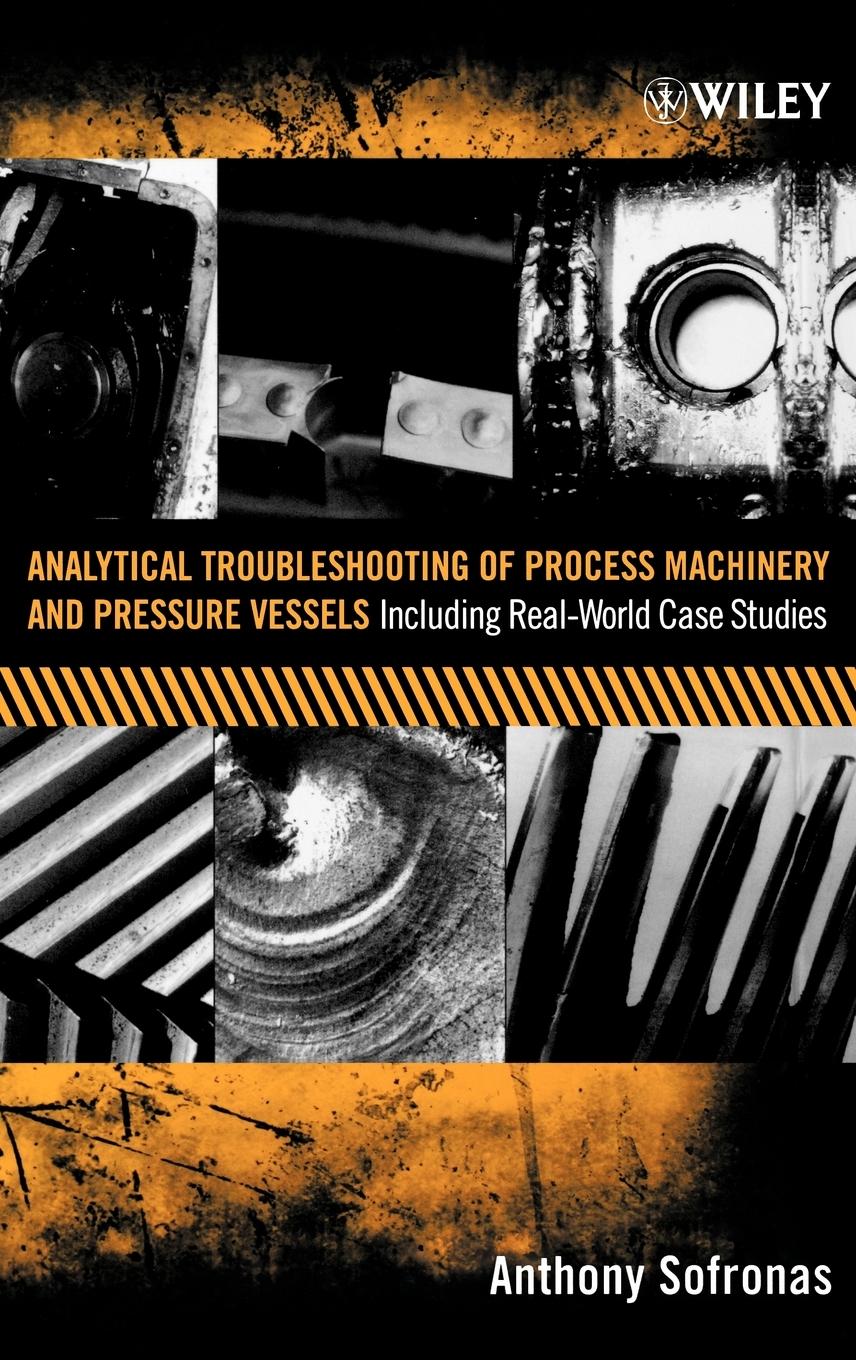 Analytical Troubleshooting of Process Machinery and Pressure Vessels