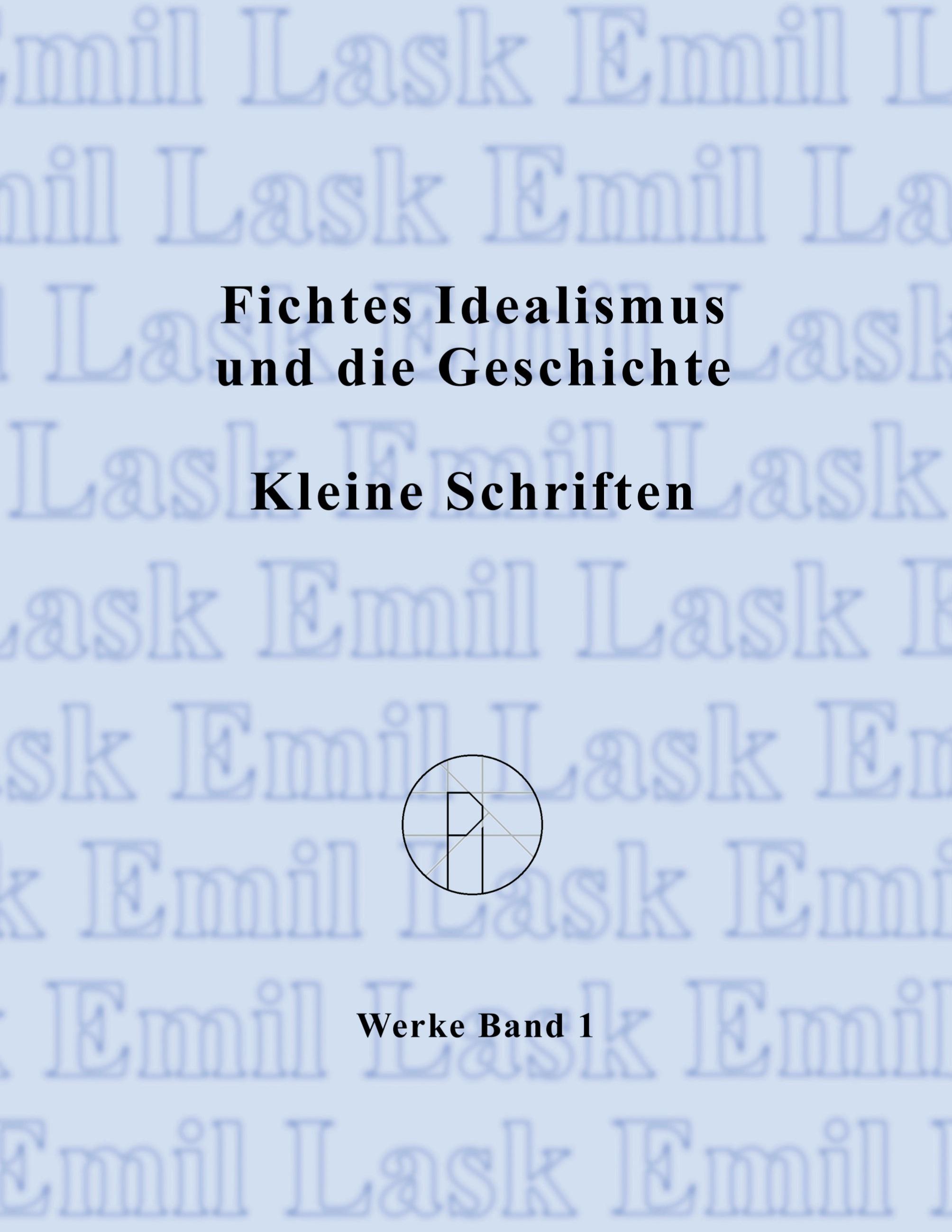 Fichtes Idealismus und die Geschichte. Kleine Schriften.