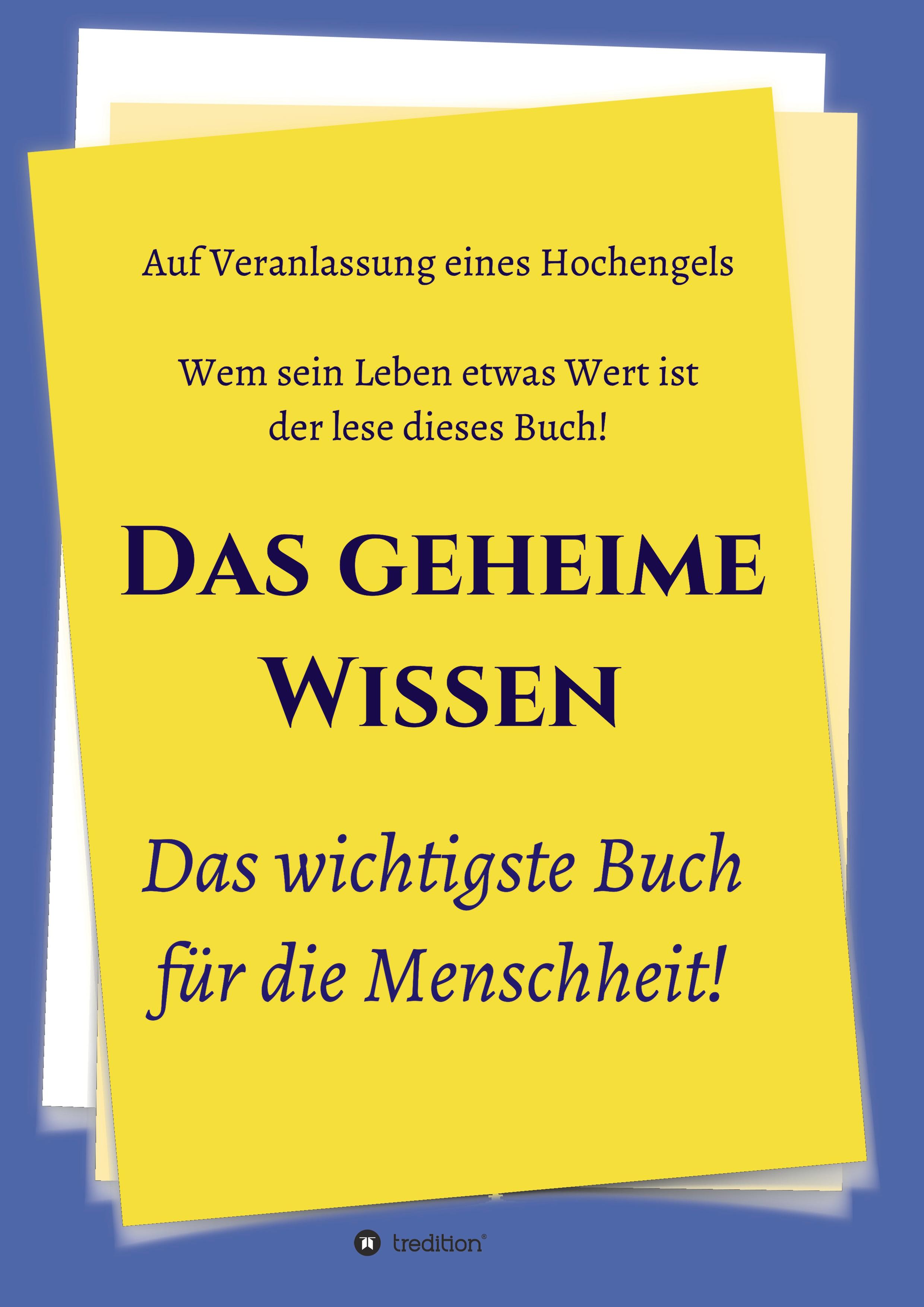 Das geheime Wissen ¿ Das wichtigste Buch für die Menschheit!