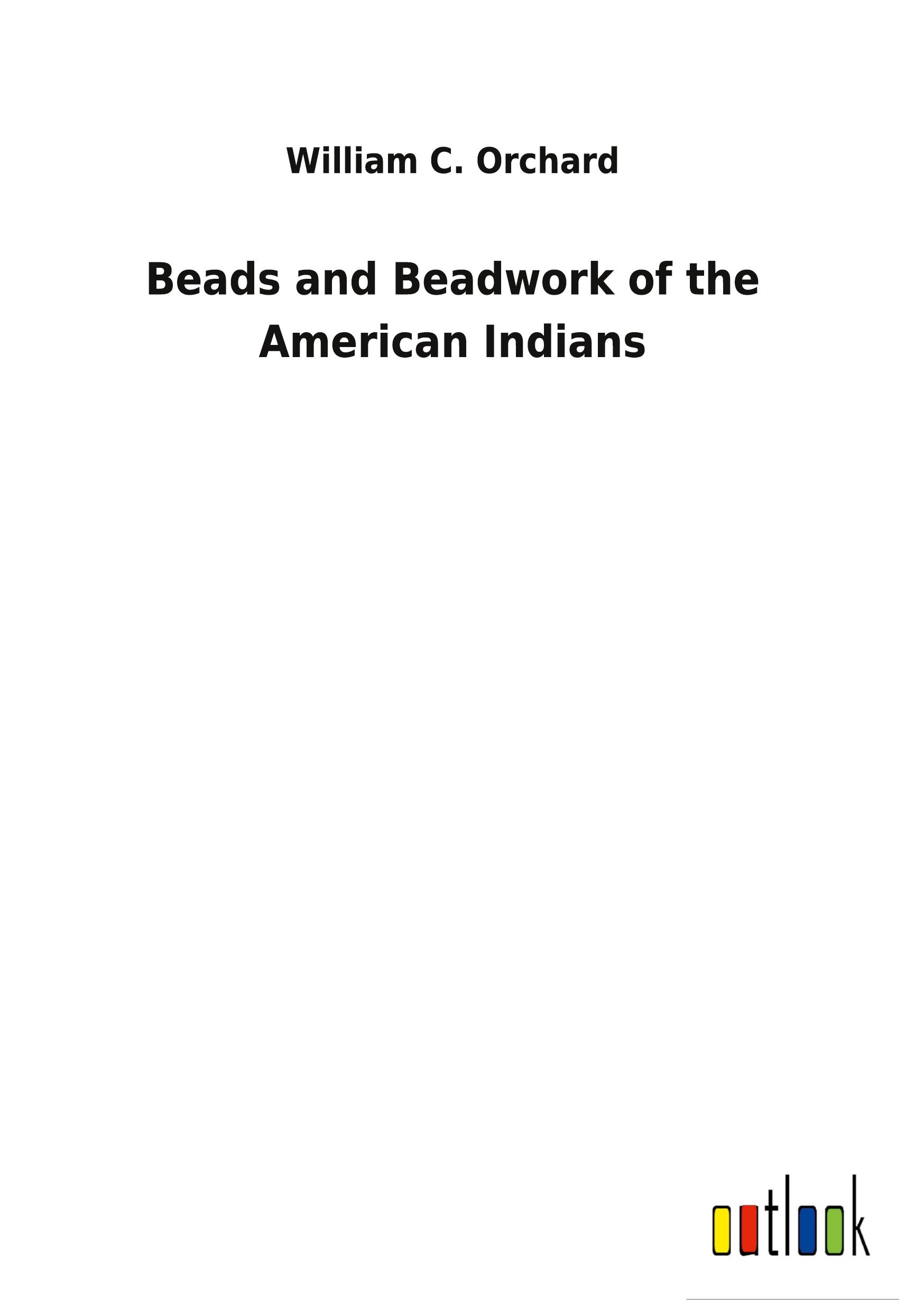 Beads and Beadwork of the American Indians