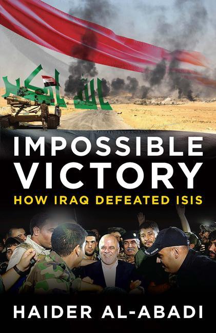 Impossible Victory: How Iraq Defeated Isis