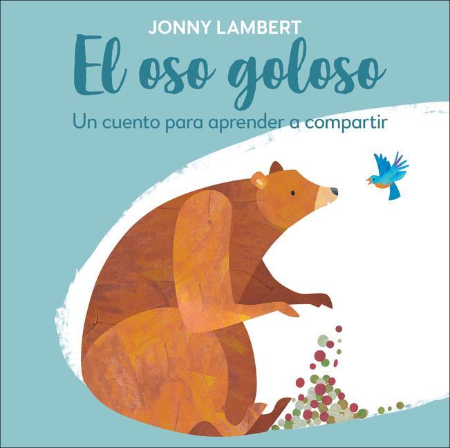 El Oso Goloso (Jonny Lambert's Bear and Bird): Un Cuento Para Aprender a Compartir