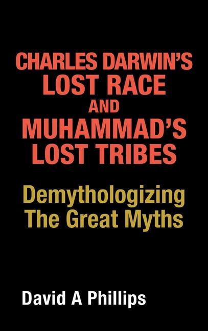 Charles Darwin's Lost Race and Muhammad's Lost Tribes: Demythologizing the Great Myths