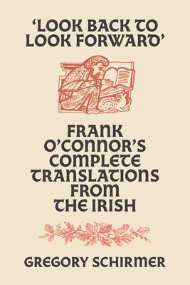 'Look Back to Look Forward': Frank O'Connor's Complete Translations from the Irish