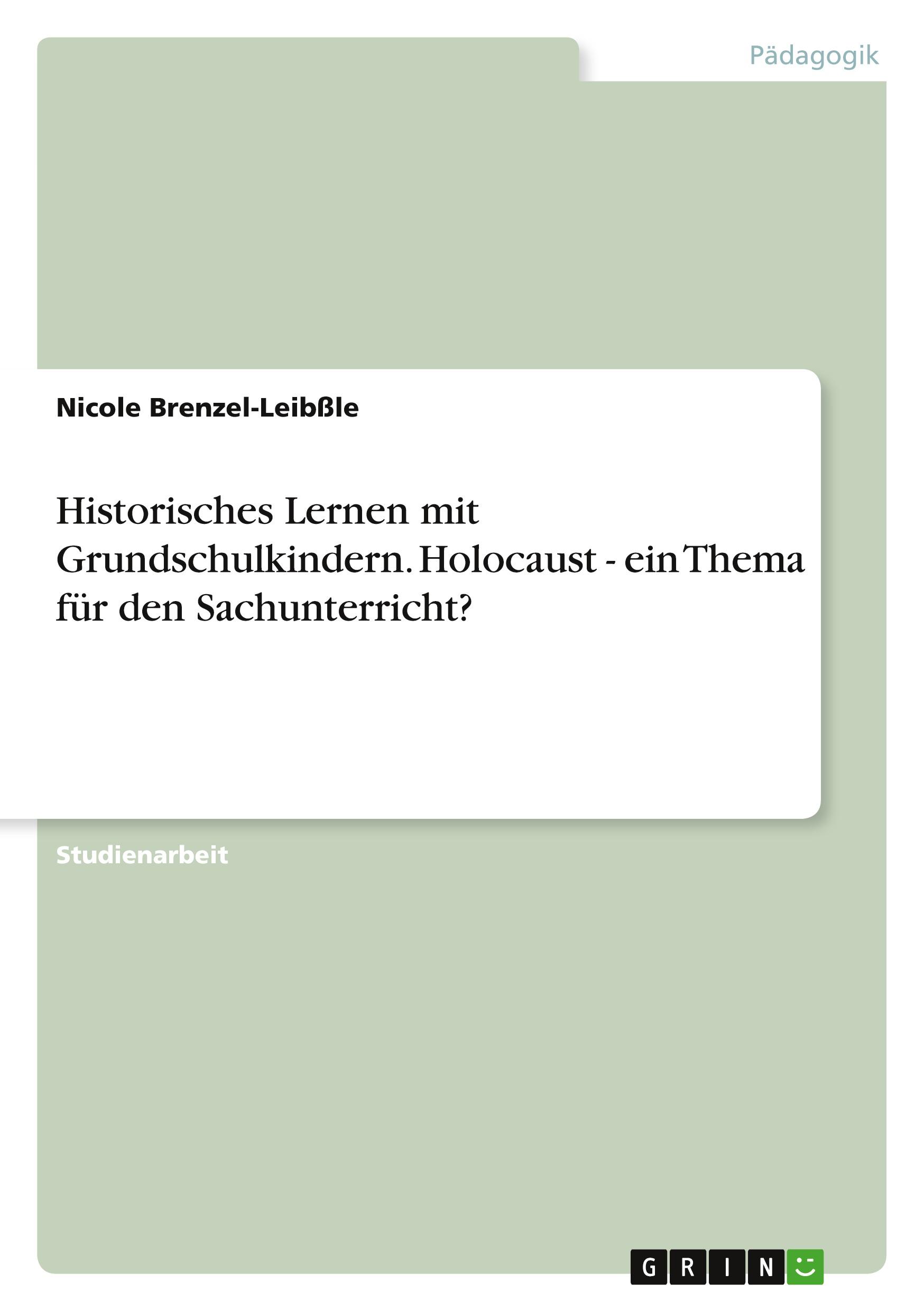 Historisches Lernen mit Grundschulkindern. Holocaust - ein Thema für den Sachunterricht?