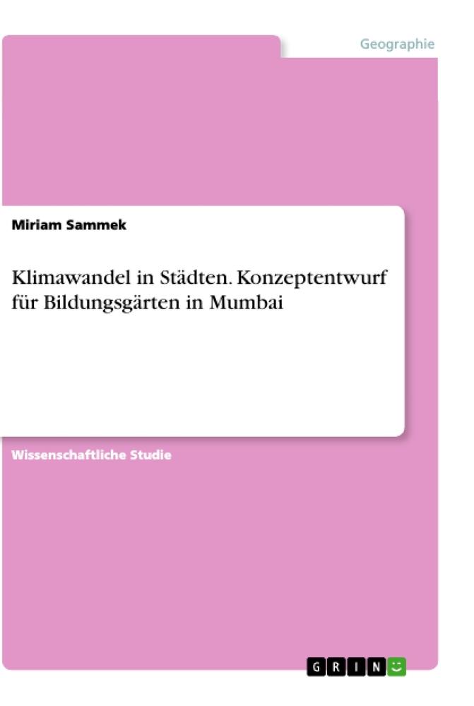 Klimawandel in Städten. Konzeptentwurf für Bildungsgärten in Mumbai