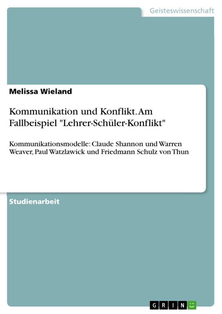 Kommunikation und Konflikt. Am Fallbeispiel "Lehrer-Schüler-Konflikt"