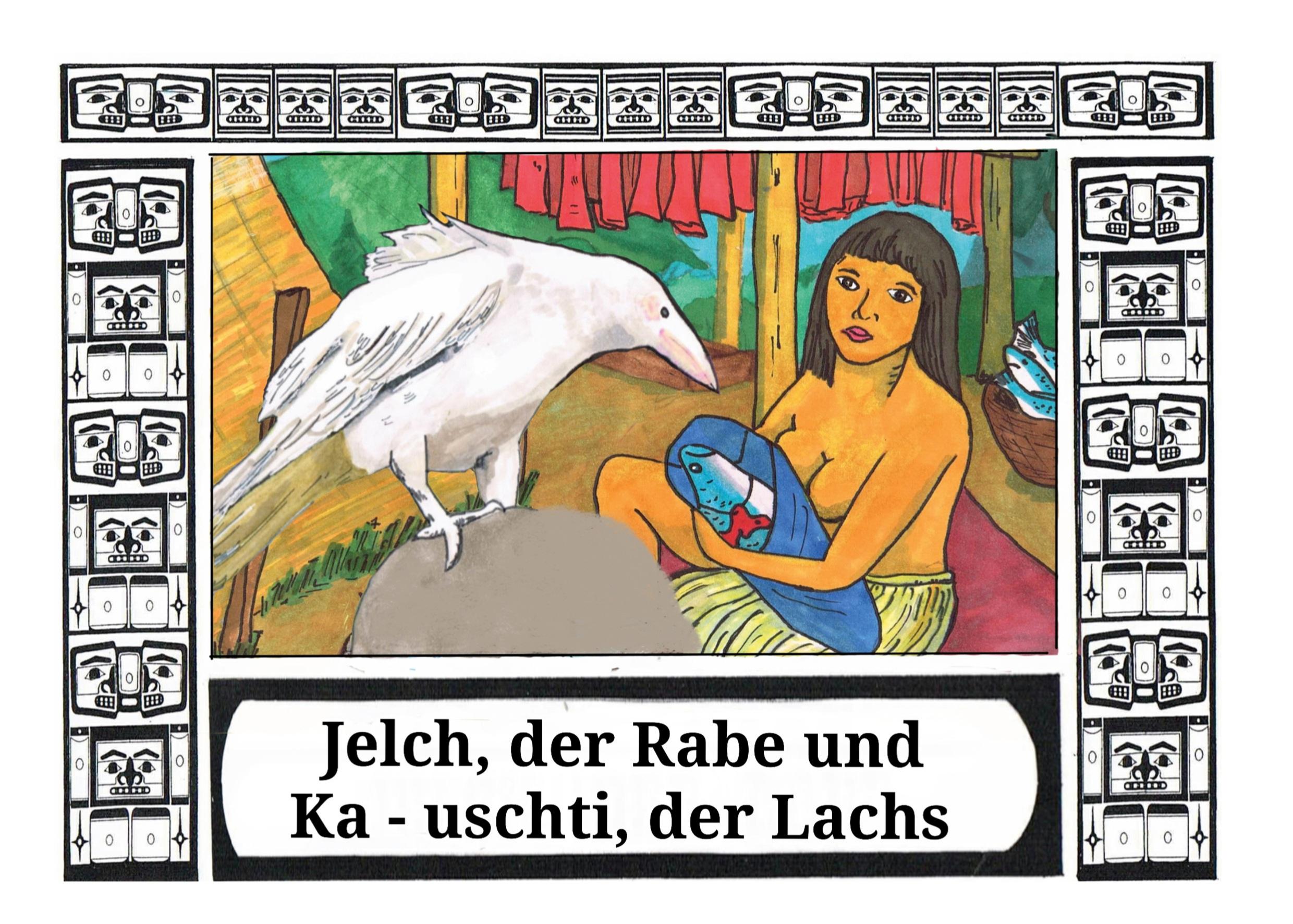 Jelch, der Rabe und Ka - uschti, der Lachs