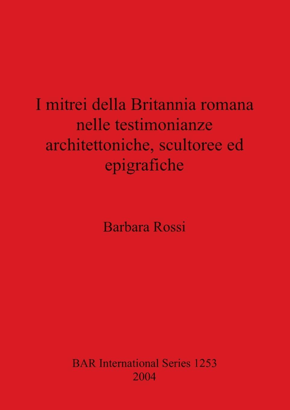 I mitrei della Britannia romana nelle testimonianze architettoniche, scultoree ed epigrafiche