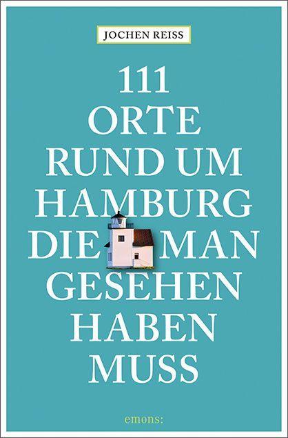 111 Orte rund um Hamburg, die man gesehen haben muss