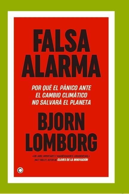 Falsa Alarma: Por Qué El Pánico Ante El Cambio Climáatico No Salvará El Planeta