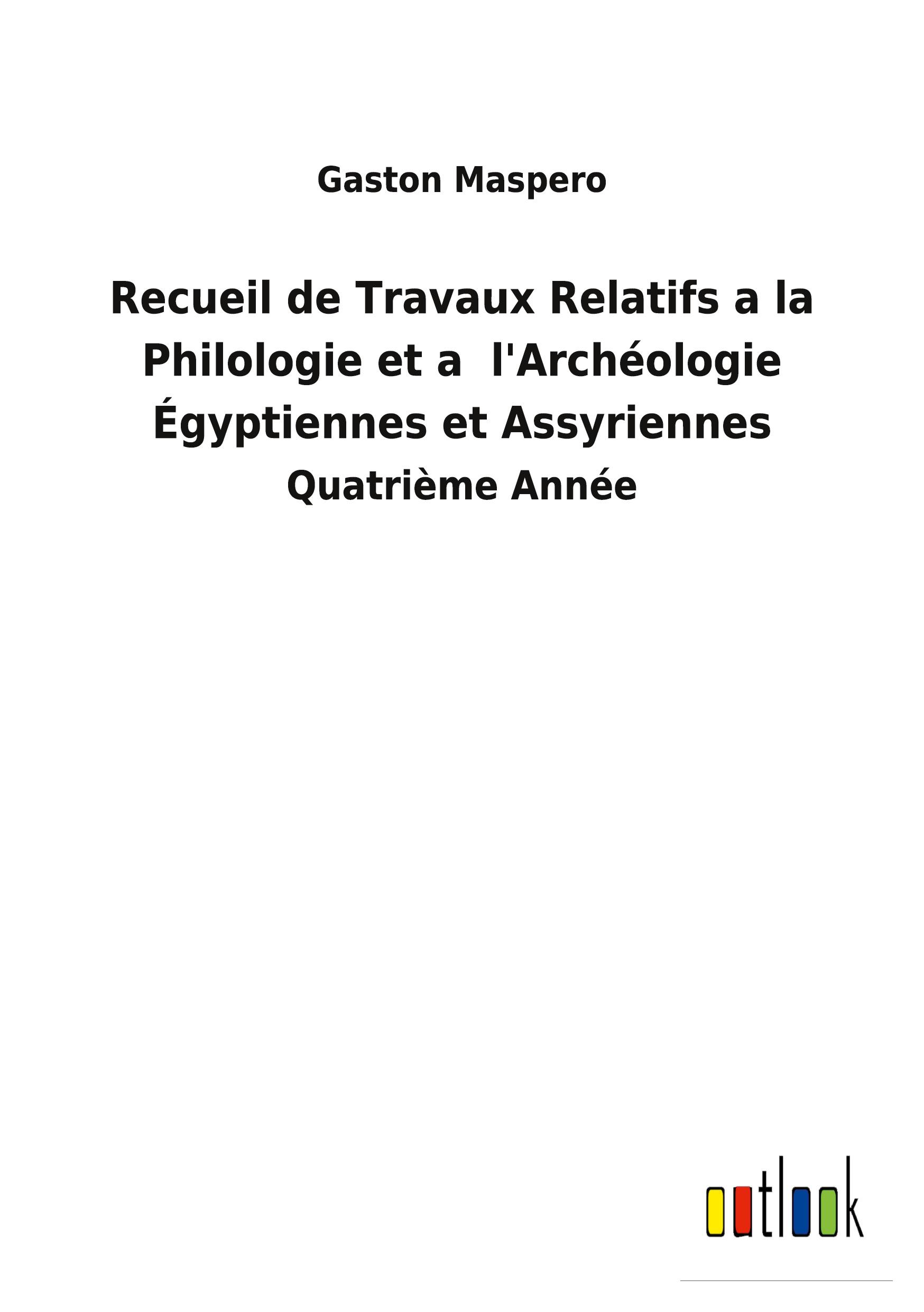 Recueil de Travaux Relatifs a la Philologie et a  l'Archéologie Égyptiennes et Assyriennes