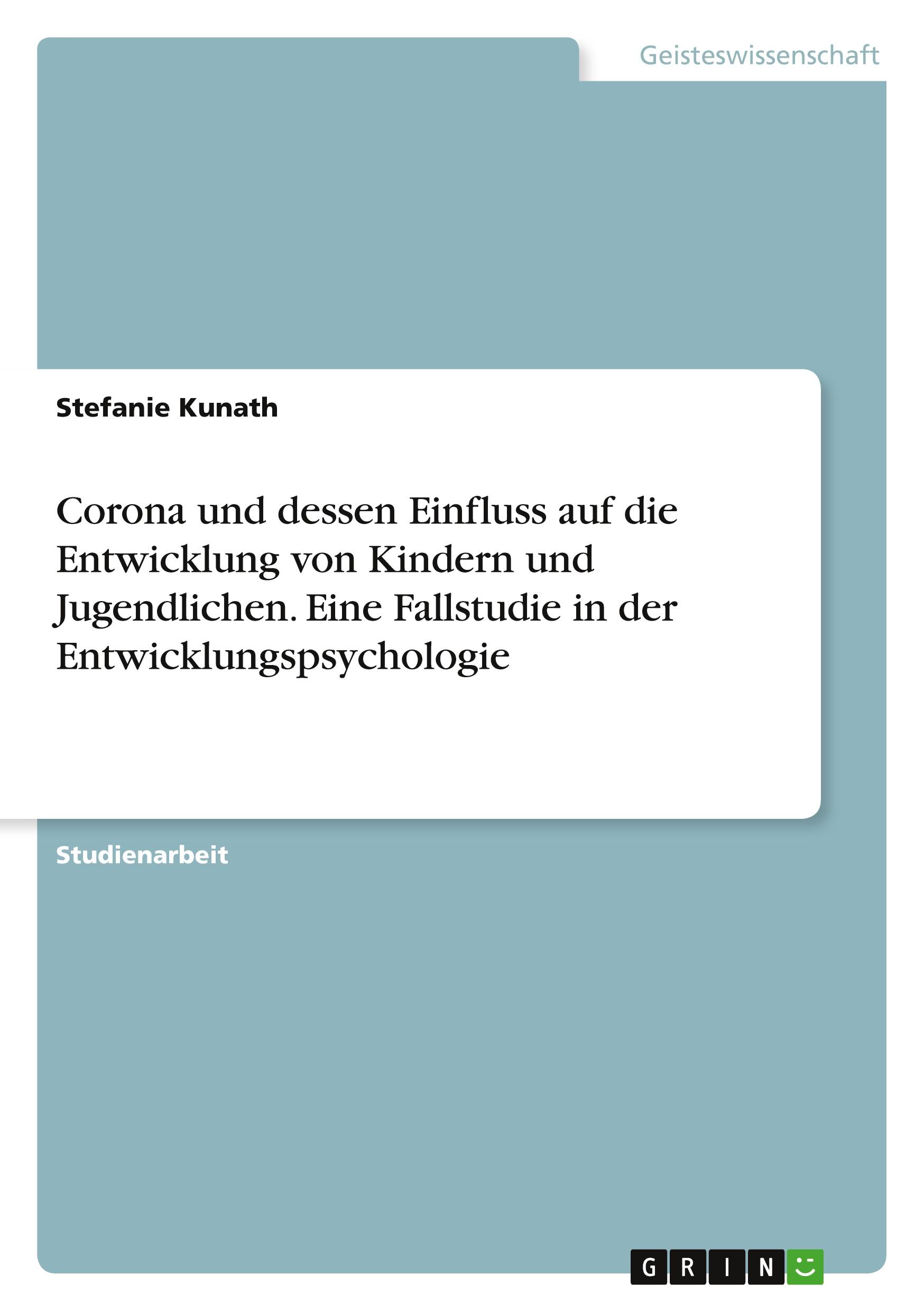 Corona und dessen Einfluss auf die Entwicklung von Kindern und Jugendlichen. Eine Fallstudie in der Entwicklungspsychologie