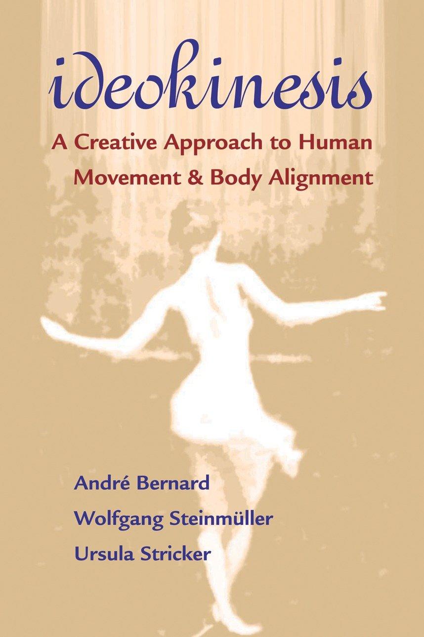 Ideokinesis: A Creative Approach to Human Movement and Body Alignment