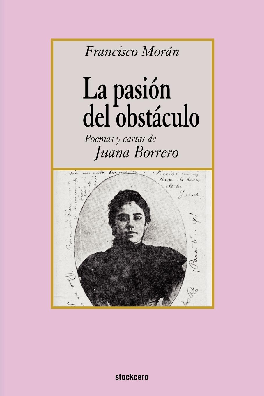 La pasion del obstaculo - poemas y cartas de Juana Borrero